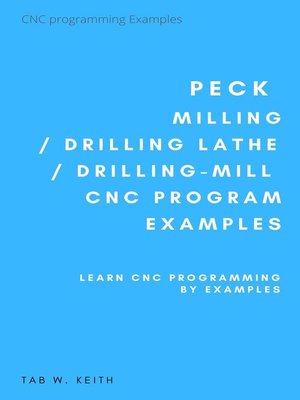 cover image of Peck Milling / Drilling Lathe /  Drilling-Mill CNC Program Examples